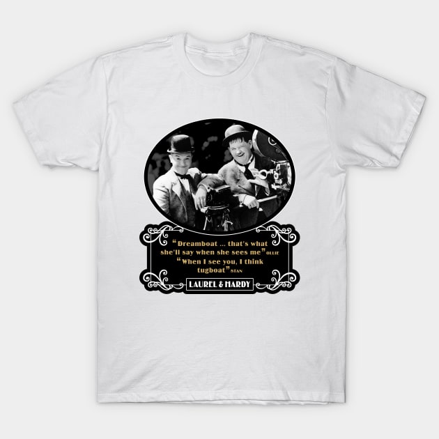 Laurel & Hardy Quotes: 'Dreamboat…That's What She'll Say When She Sees Me. When I See You, I Think Tugboat' T-Shirt by PLAYDIGITAL2020